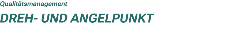 Qualit tsmanagement Dreh und Angelpunkt