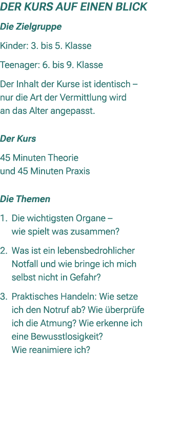 Der Kurs auf einen Blick Die Zielgruppe Kinder: 3. bis 5. Klasse Teenager: 6. bis 9. Klasse Der Inhalt der Kurse ist ...