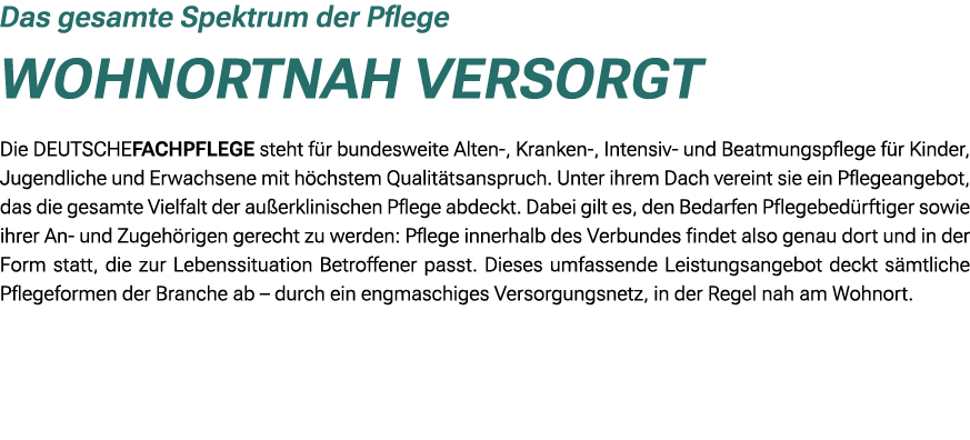 Das gesamte Spektrum der Pflege Wohnortnah versorgt Die DEUTSCHEFACHPFLEGE steht f r bundesweite Alten , Kranken , In...