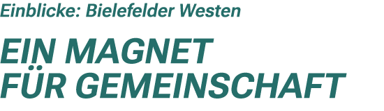 Einblicke: Bielefelder Westen Ein Magnet f r Gemeinschaft