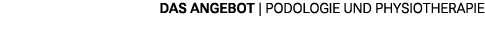 das angebot | Podologie und Physiotherapie