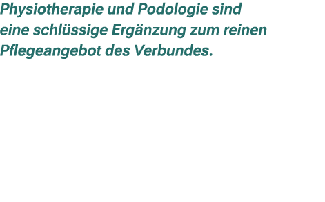 Physiotherapie und Podologie sind eine schl ssige Erg nzung zum reinen Pflegeangebot des Verbundes. 