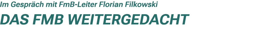 Im Gespr ch mit FmB Leiter Florian Filkowski Das FmB weitergedacht