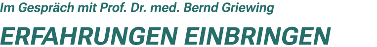 Im Gespr ch mit Prof. Dr. med. Bernd Griewing Erfahrungen einbringen