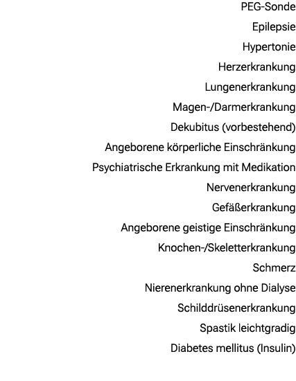 PEG Sonde Epilepsie Hypertonie Herzerkrankung Lungenerkrankung Magen / Darmerkrankung Dekubitus (vorbestehend) Angebo...