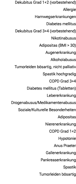 Dekubitus Grad 1+ 2 (vorbestehend) Allergie Harnwegserkrankungen Diabetes mellitus Dekubitus Grad 3+4 (vorbestehend) ...