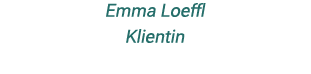 Emma Loeffl Klientin