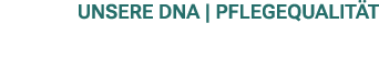 UNSERE DNA | pflegequalit t