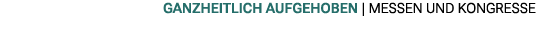 Ganzheitlich aufgehoben | MESSEN UND KONGRESSE