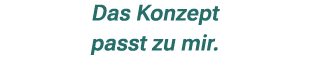 Das Konzept passt zu mir.