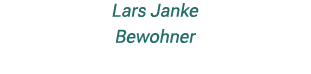 Lars Janke Bewohner 