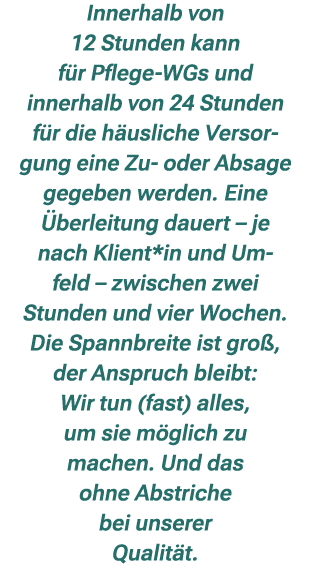 Innerhalb von 12 Stunden kann f r Pflege WGs und innerhalb von 24 Stunden f r die h usliche Versor gung eine Zu oder ...