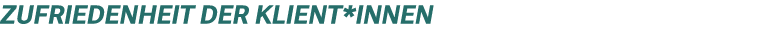 ZUFRIEDENHEIT DER klient*inNen