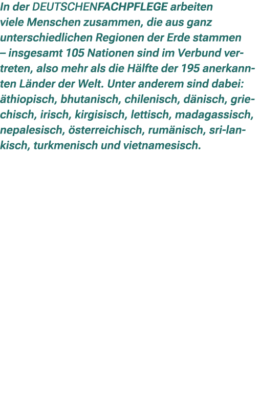 In der DEUTSCHENFACHPFLEGE arbeiten viele Menschen zusammen, die aus ganz unterschiedlichen Regionen der Erde stammen...