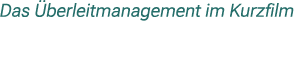 Das berleitmanagement im Kurzfilm
