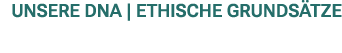 UNSERE DNA | ethische grunds tze