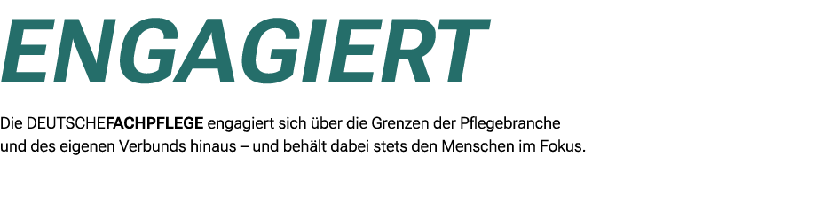 Engagiert Die DEUTSCHEFACHPFLEGE engagiert sich ber die Grenzen der Pflegebranche und des eigenen Verbunds hinaus – ...