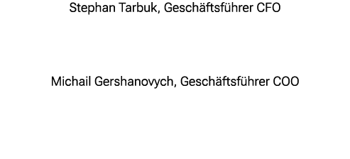 Stephan Tarbuk, Gesch ftsf hrer CFO Michail Gershanovych, Gesch ftsf hrer COO