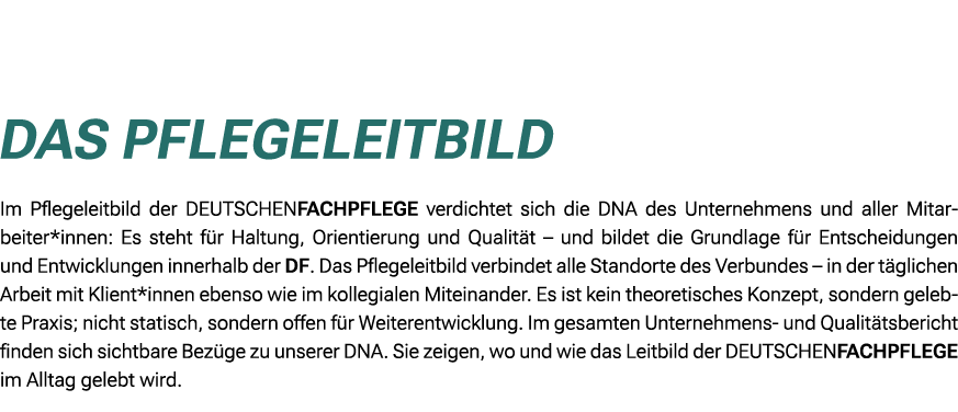  Das Pflegeleitbild Im Pflegeleitbild der DEUTSCHENFACHPFLEGE verdichtet sich die DNA des Unternehmens und aller Mita...