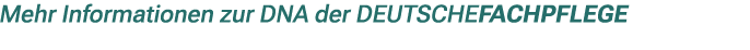 Mehr Informationen zur DNA der DEUTSCHEFACHPFLEGE 