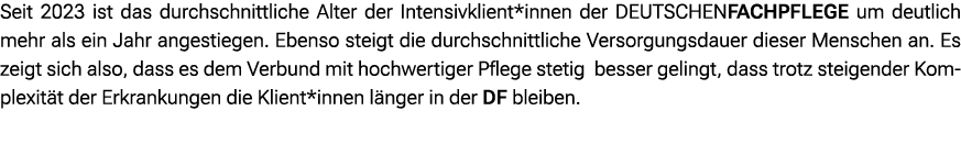 Seit 2023 ist das durchschnittliche Alter der Intensivklient*innen der DEUTSCHENFACHPFLEGE um deutlich mehr als ein J...