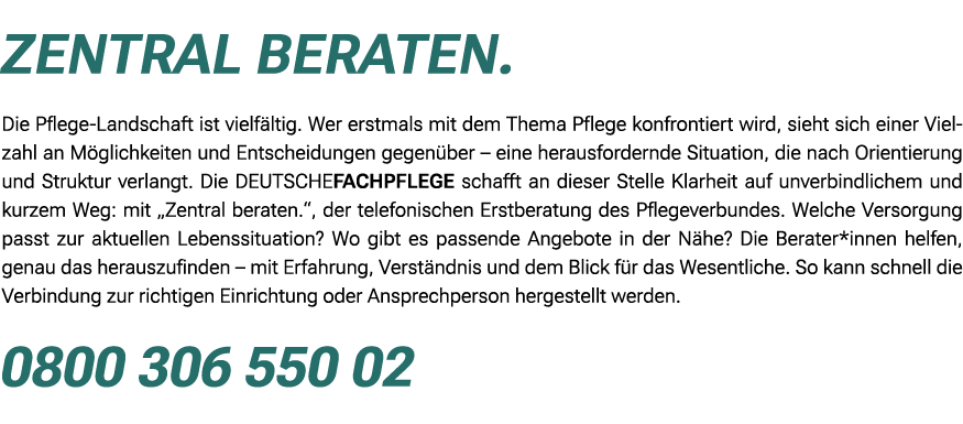  Zentral beraten. Die Pflege Landschaft ist vielf ltig. Wer erstmals mit dem Thema Pflege konfrontiert wird, sieht si...