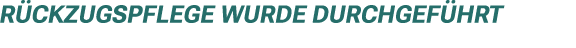 R ckzugspflege wurde durchgef hrt